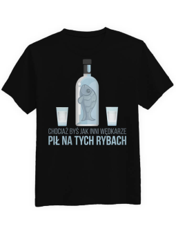 Koszulka Koszulka Męska Mógłbyś Pić Jak Inni Wędkarze Czarna - Śmieszne T-Shirty z Nadrukami ?