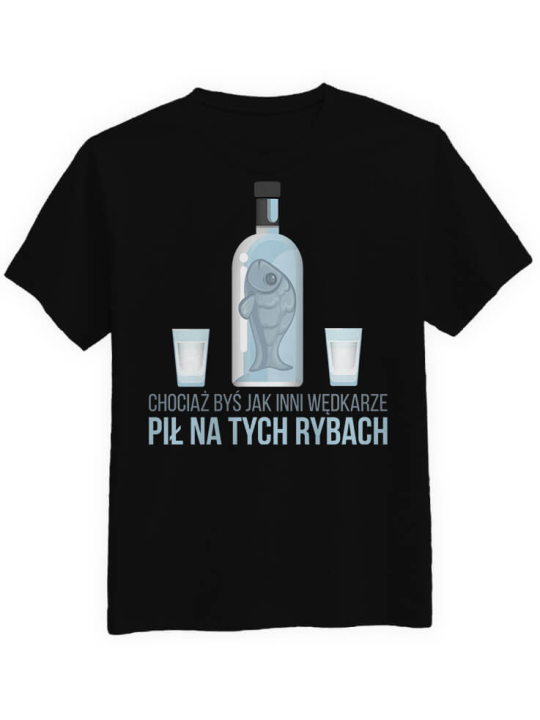 Koszulka Koszulka Męska Mógłbyś Pić Jak Inni Wędkarze Czarna - Śmieszne T-Shirty z Nadrukami ?