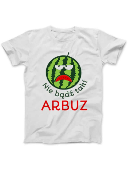 Koszulka Koszulka Damska Nie Bądź Taki Arbuz Biała - Śmieszne T-Shirty z Nadrukami ?