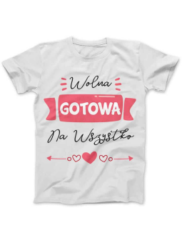 Koszulka Koszulka Damska Wolna, Gotowa na Wszystko Biała - Śmieszne T-Shirty z Nadrukami ?