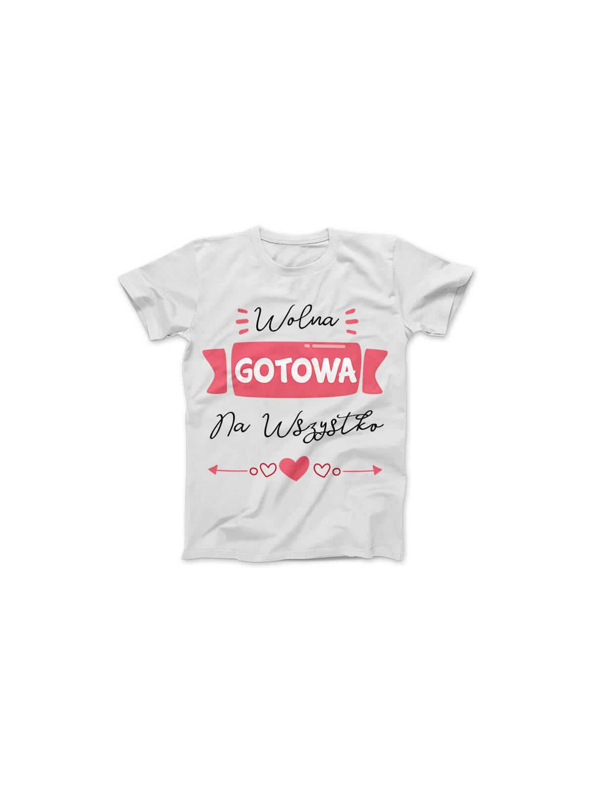 Koszulka Koszulka Damska Wolna, Gotowa na Wszystko Biała - Śmieszne T-Shirty z Nadrukami ? Koszulka Koszulka Damska Wolna, Gotowa na Wszystko Biała - Śmieszne T-Shirty z Nadrukami ?