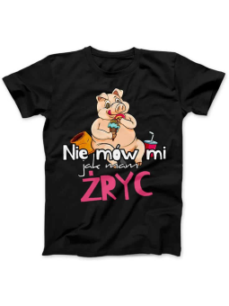 Koszulka Koszulka Damska Nie mów mi jak mam Żryć 2 Czarna - Śmieszne T-Shirty z Nadrukami ?