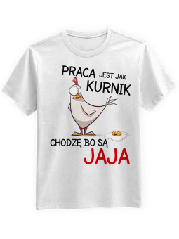 Koszulka Koszulka Męska Praca jest jak Kurnik Biała - Śmieszne T-Shirty z Nadrukami ?