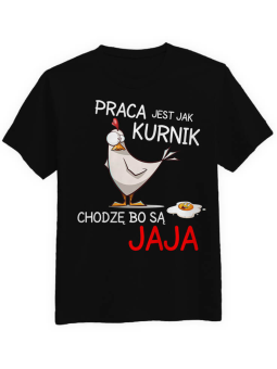 Praca jest jak Kurnik Chodzę bo są Jaja - Śmieszne Koszulka z Nadrukiem z Jajami do Pracy ⋆ HiPanda.pl