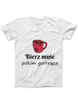 Koszulka Koszulka Damska Bierz mnie pókim gorąca Biała - Śmieszne T-Shirty z Nadrukami ?