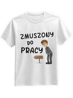 Koszulka Koszulka Męska Zmuszony do pracy Biała - Śmieszne T-Shirty z Nadrukami ?