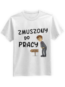 Koszulka Koszulka Męska Zmuszony do pracy Biała - Śmieszne T-Shirty z Nadrukami ?