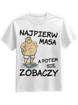 Koszulka Koszulka Męska Najpierw Masa Biała - Śmieszne T-Shirty z Nadrukami ?