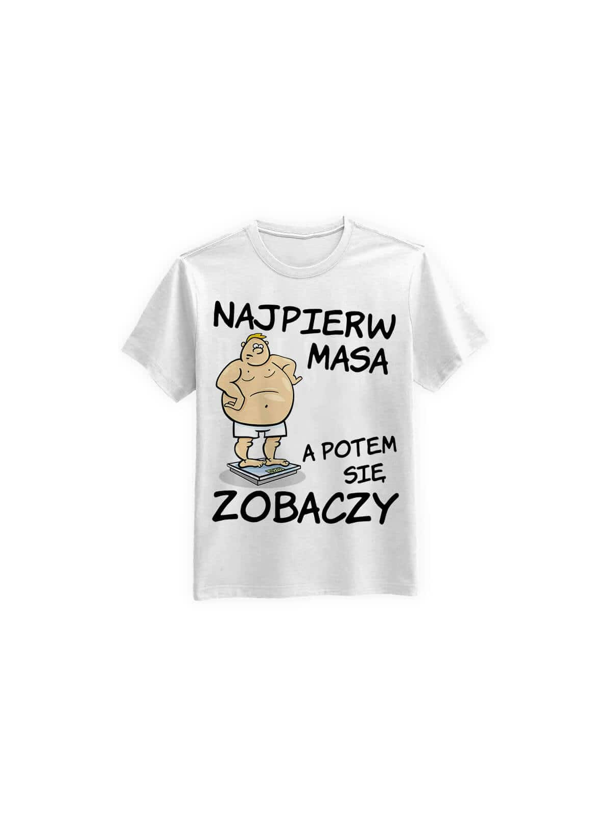 Koszulka Koszulka Męska Najpierw Masa Biała - Śmieszne T-Shirty z Nadrukami ?