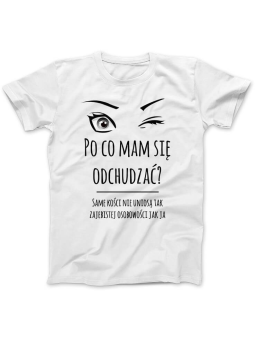 Koszulka Koszulka Damska Po co Mam się odchudzać Biała - Śmieszne T-Shirty z Nadrukami ?