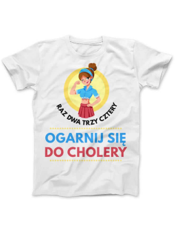 Koszulka Koszulka Damska Raz Dwa Trzy Ogarnij Się Biała - Śmieszne T-Shirty z Nadrukami ?