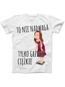 Koszulka Koszulka Damska To nie nadwaga tylko grzechy Biała - Śmieszne T-Shirty z Nadrukami ?