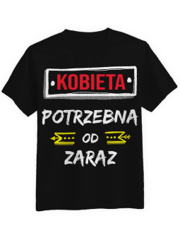 Koszulka Koszulka Męska Kobieta Potrzebna Od Zaraz Czarna - Śmieszne T-Shirty z Nadrukami ?