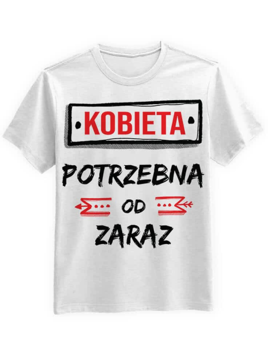 Koszulka Koszulka Męska Kobieta Potrzebna Od Zaraz Biała - Śmieszne T-Shirty z Nadrukami ?