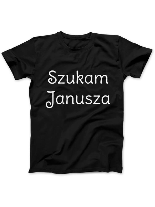 Koszulka Koszulka Damska Szukam Janusza Czarna - Śmieszne T-Shirty z Nadrukami ?