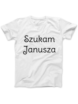 Koszulka Koszulka Damska Szukam Janusza Biała - Śmieszne T-Shirty z Nadrukami ?