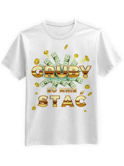 Koszulka Koszulka Męska Gruby bo mnie stać Biała - Śmieszne T-Shirty z Nadrukami ?