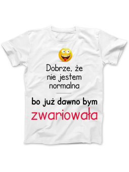 Koszulka Koszulka Damska Dobrze że jestem normalna Biała - Śmieszne T-Shirty z Nadrukami ?