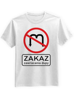 Koszulka Koszulka Męska Zakaz Zawracania Biała - Śmieszne T-Shirty z Nadrukami ?