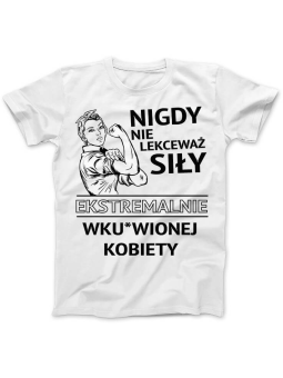 Koszulka Koszulka Damska Nigdy nie lekceważ siły Biała - Śmieszne T-Shirty z Nadrukami ?