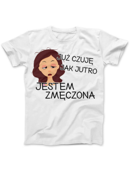 Koszulka Koszulka Damska Jutro Jestem Zmęczona Biała - Śmieszne T-Shirty z Nadrukami ?