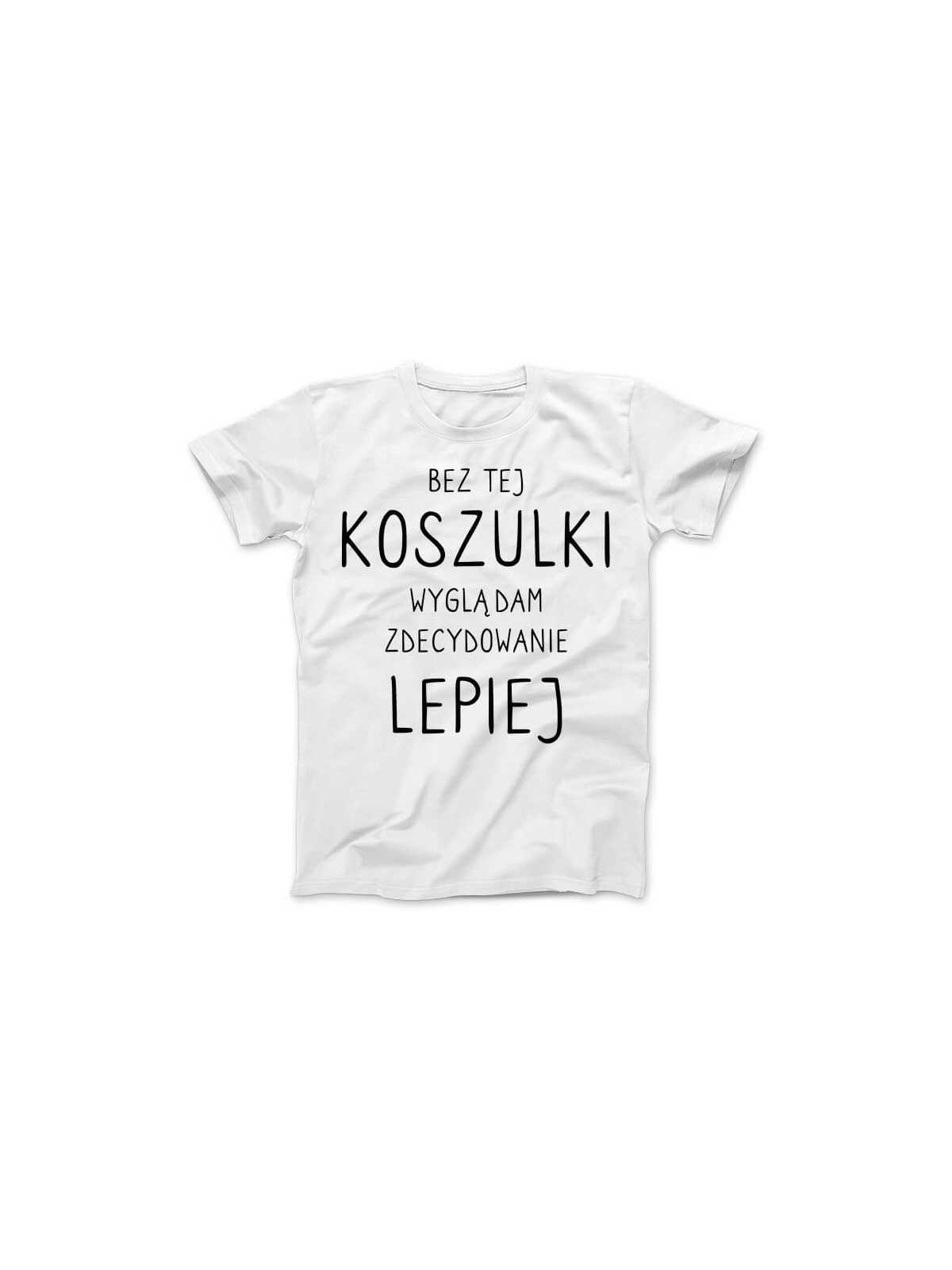 Koszulka Koszulka Damska Bez tej koszulki wyglądam lepiej Biała - Śmieszne T-Shirty z Nadrukami ?