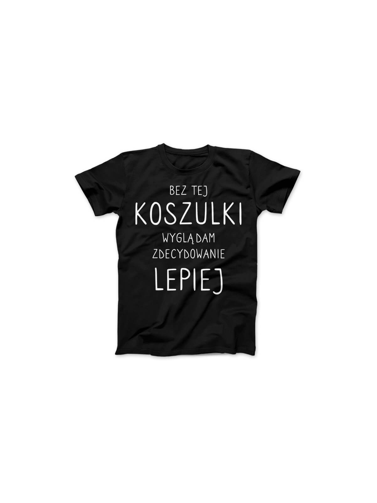 Koszulka Koszulka Damska Bez tej koszulki wyglądam lepiej Czarna - Śmieszne T-Shirty z Nadrukami ?