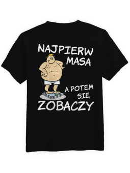 Koszulka Koszulka Męska Najpierw Masa Czarna - Śmieszne T-Shirty z Nadrukami ?