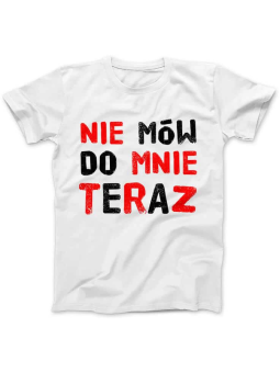Koszulka Koszulka Damska Nie mów do mnie teraz Biała - Śmieszne T-Shirty z Nadrukami ?
