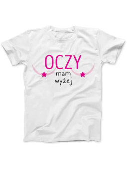 Koszulka Koszulka Damska Oczy mam Wyżej Biała - Śmieszne T-Shirty z Nadrukami ?