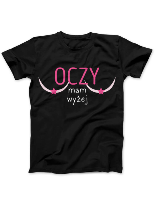 Oczy mam Wyżej - Koszulka z Oczami - Prezent dla Koleżanki ⋆ HiPanda.pl