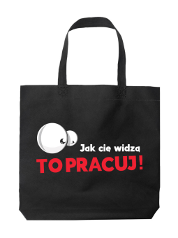 Torba Jak Cię Widzą to Pracuj Czarna - HiPanda! Śmieszne prezenty z Nadrukami ?