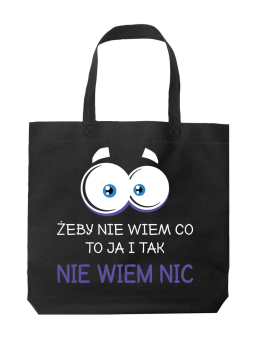 Torba Żeby Nie Wiem Co To Ja i Tak Nie Niem Nic Czarna - HiPanda! Śmieszne prezenty z Nadrukami ?