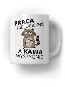 Kubek Praca nie ucieknie, a kawa wystygnie - HiPanda! Śmieszne Prezenty z Nadrukami ?