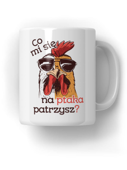 Kubek Co mi się na ptaka patrzysz - HiPanda! Śmieszne Prezenty z Nadrukami ?