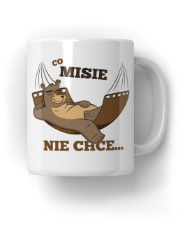 Kubek Co MISIE nie chce - HiPanda! Śmieszne Prezenty z Nadrukami ?