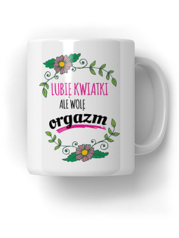 Kubek Lubię kwiatki - HiPanda! Śmieszne Prezenty z Nadrukami ?