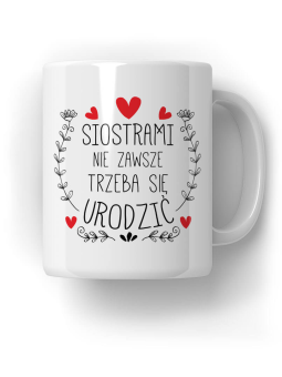 Kubek Siostrami nie zawsze trzeba się urodzić - HiPanda! Śmieszne Prezenty z Nadrukami ?