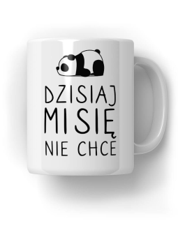 Kubek Dzisiaj misie nie chce - HiPanda! Śmieszne Prezenty z Nadrukami ?