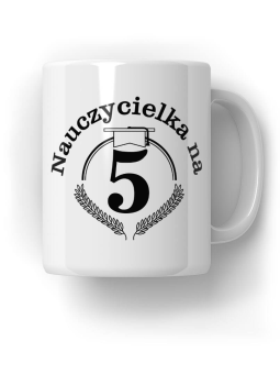 Kubek Nauczycielka na 5 - HiPanda! Śmieszne Prezenty z Nadrukami ?