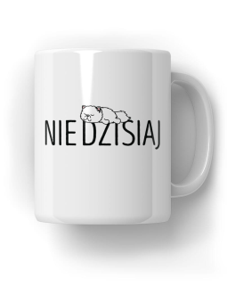 Kubek Nie dzisiaj - Śmieszne Prezenty z Nadrukami ?