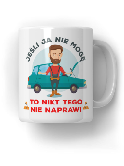 Kubek Jeśli ja nie mogę - Mechanik - Śmieszne Prezenty z Nadrukami ?