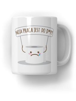 Kubek Moja praca jest do d - HiPanda! Śmieszne Prezenty z Nadrukami ?