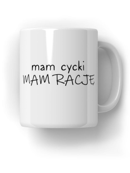Kubek Mam Cycki Mam Rację - HiPanda! Śmieszne Prezenty z Nadrukami ?