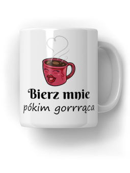 Kubek Bierz mnie pókim gorąca - HiPanda! Śmieszne Prezenty z Nadrukami ?