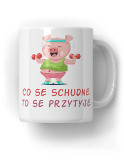 Kubek Co se schudne to se przytyje - HiPanda! Śmieszne Prezenty z Nadrukami ?