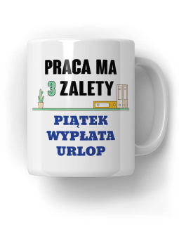 Kubek Praca ma trzy zalety - HiPanda! Śmieszne Prezenty z Nadrukami ?