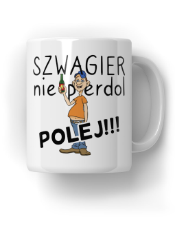 Kubek Szwagier Polej - HiPanda! Śmieszne Prezenty z Nadrukami ?