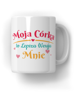 Kubek Moja córka jest lepszą wersją mnie - HiPanda! Śmieszne Prezenty z Nadrukami ?