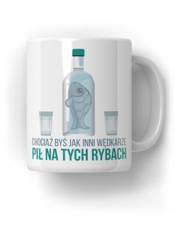 Kubek Mógłbyś pić jak inni wędkarze - HiPanda! Śmieszne Prezenty z Nadrukami ?